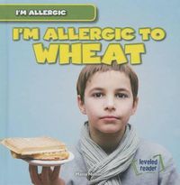 Cover image for I'm Allergic to Wheat