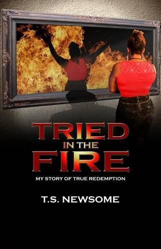 Cover image for Tried in the Fire: My Story of True Redemption