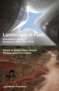 Cover image for Landscape of Faith: Interventions Along the Mexican Pilgrimage Route