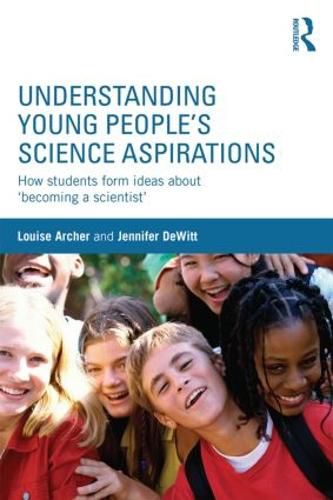 Cover image for Understanding Young People's Science Aspirations: How students form ideas about 'becoming a scientist