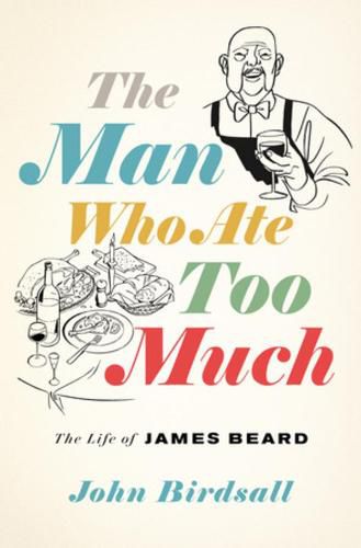 Cover image for The Man Who Ate Too Much: The Life of James Beard