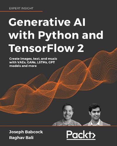 Cover image for Generative AI with Python and TensorFlow 2: Create images, text, and music with VAEs, GANs, LSTMs, Transformer models