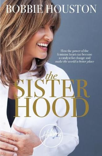 Cover image for The Sisterhood: How the Power of the Feminine Heart Can Become a Catalyst for Change and Make the World a Better Place