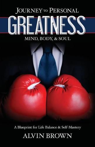 Cover image for Journey to Personal Greatness: Mind, Body, & Soul: A Blueprint for Life Balance & Self-Mastery