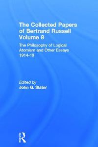 Cover image for The Collected Papers of Bertrand Russell, Volume 8: The Philosophy of Logical Atomism and Other Essays 1914-19