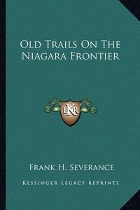 Cover image for Old Trails on the Niagara Frontier