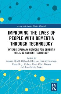 Cover image for Improving the Lives of People with Dementia through Technology: Interdisciplinary Network for Dementia Utilising Current Technology