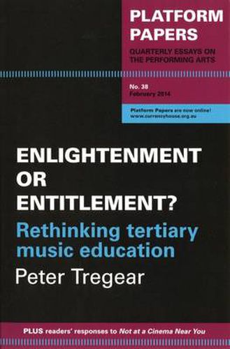 Cover image for Platform Papers 38: Enlightenment or Entitlement? Rethinking tertiary music education: Enlightenment or Entitlement? Rethinking tertiary music education