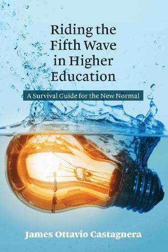 Cover image for Riding the Fifth Wave in Higher Education: A Survival Guide for the New Normal