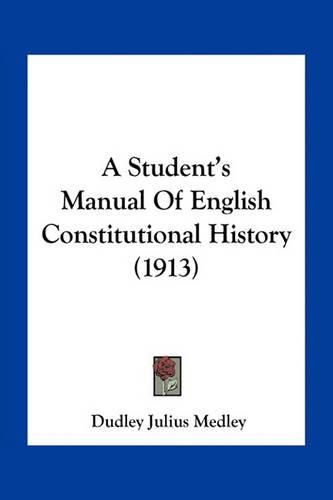 Cover image for A Student's Manual of English Constitutional History (1913)