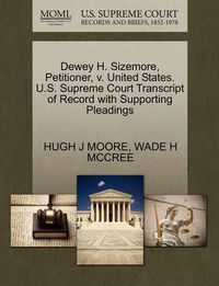 Cover image for Dewey H. Sizemore, Petitioner, V. United States. U.S. Supreme Court Transcript of Record with Supporting Pleadings