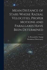 Cover image for Mean Distance of Stars Whose Radial Velocities, Proper Motions and Parallaxes Have Been Determined [microform]