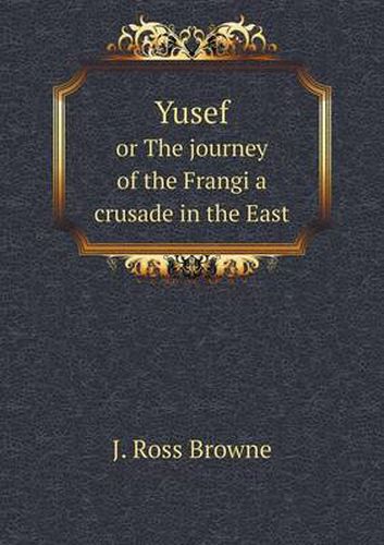 Cover image for Yusef or The journey of the Frangi a crusade in the East