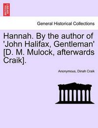 Cover image for Hannah. by the Author of 'John Halifax, Gentleman' [D. M. Mulock, Afterwards Craik].