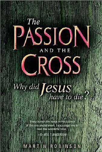 Cover image for The Passion and the Cross: Why Did Jesus Have to Die?