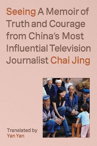 Cover image for Seeing: A Memoir of Truth and Courage from China's Most Influential Television Journalist