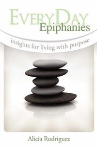 Cover image for Everyday Epiphanies: Insights for Living with Purpose