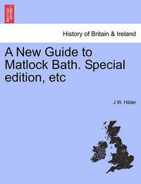 Cover image for A New Guide to Matlock Bath. Special Edition, Etc