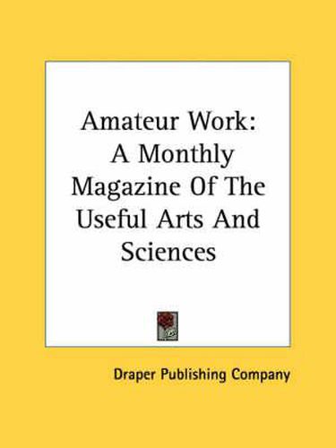 Cover image for Amateur Work: A Monthly Magazine of the Useful Arts and Sciences