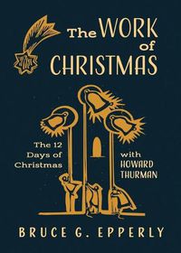 Cover image for The Work of Christmas: The 12 Days of Christmas with Howard Thurman