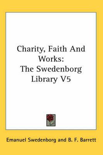 Cover image for Charity, Faith and Works: The Swedenborg Library V5