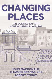 Cover image for Changing Places: The Science and Art of New Urban Planning