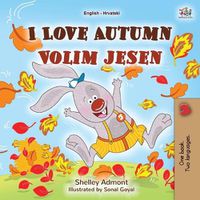 Cover image for I Love Autumn (English Croatian Bilingual Book for Kids)