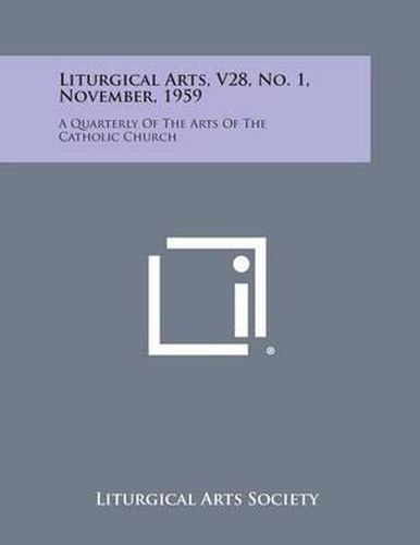 Cover image for Liturgical Arts, V28, No. 1, November, 1959: A Quarterly of the Arts of the Catholic Church