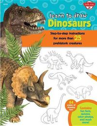 Cover image for Learn to Draw Dinosaurs: Step-By-Step Instructions for More Than 25 Prehistoric Creatures