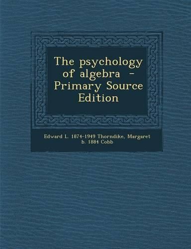 Cover image for The psychology of algebra - Primary Source Edition