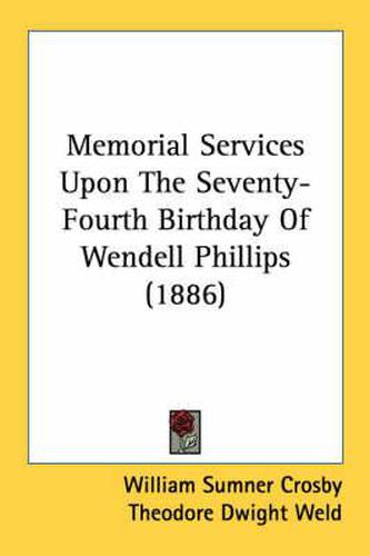 Cover image for Memorial Services Upon the Seventy-Fourth Birthday of Wendell Phillips (1886)