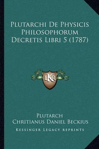 Cover image for Plutarchi de Physicis Philosophorum Decretis Libri 5 (1787)