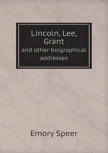 Cover image for Lincoln, Lee, Grant and other biographical addresses