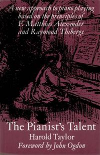 Cover image for The Pianist's Talent: A New Approach to Piano Playing Based on the Principles of F. Matthias Alexander and Raymond Thiberge