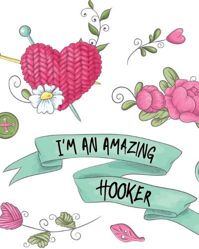 Cover image for I'm An Amazing Hooker: Hobby Projects DIY Craft Pattern Organizer Needle Inventory