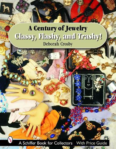 Cover image for A Century of Jewelry: Classy, Flashy, and Trashy!