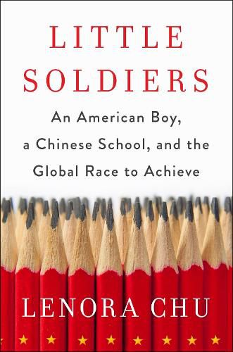 Cover image for Little Soldiers: An American Boy, a Chinese School and the Global Race to Achieve