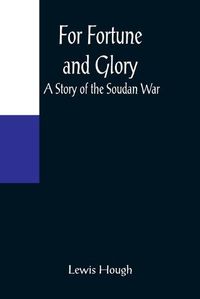 Cover image for For Fortune and Glory A Story of the Soudan War