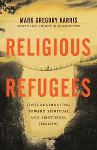 Cover image for Religious Refugees: (De)Constructing Toward Spiritual and Emotional Healing