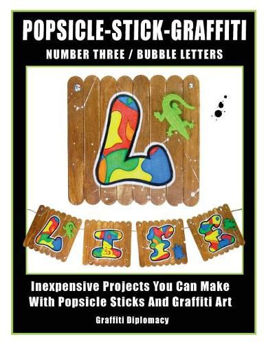 Cover image for Popsicle-Stick-Graffiti/ Number Three/ Bubble Letters: Inexpensive Projects You Can Make With Popsicle Sticks And Graffiti Art