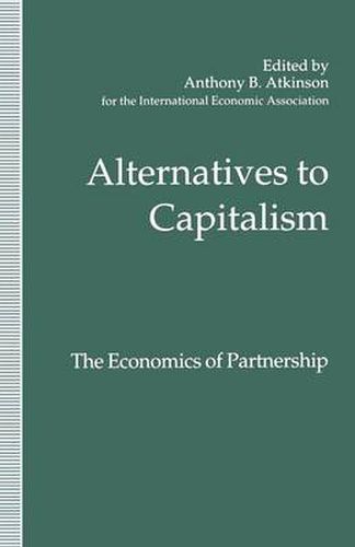 Alternatives to Capitalism: The Economics of Partnership: Proceedings of a conference held in honour of James Meade by the International Economic Association at Windsor, England