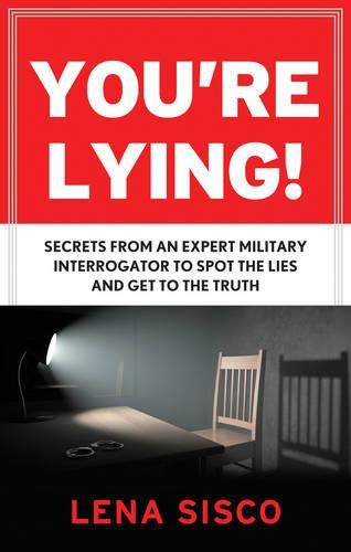 Cover image for You'Re Lying!: Secrets from an Expert Military Interrogator to Spot the Lies and Get to the Truth