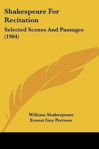 Cover image for Shakespeare for Recitation: Selected Scenes and Passages (1904)