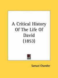 Cover image for A Critical History of the Life of David (1853)