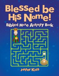 Cover image for Blessed be His Name! Biblical Maze Activity Book