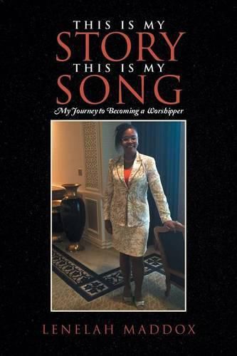 Cover image for This Is My Story This Is My Song: My Journey to Becoming a Worshipper