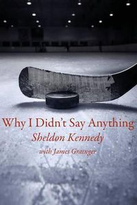 Cover image for Why I Didn't Say Anything: The Sheldon Kennedy Story