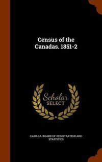 Cover image for Census of the Canadas. 1851-2