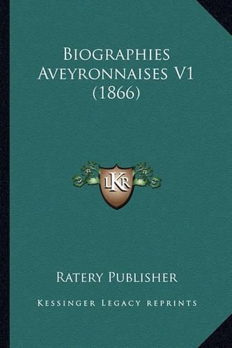 Cover image for Biographies Aveyronnaises V1 (1866)