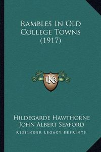 Cover image for Rambles in Old College Towns (1917)